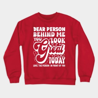 Dear Person Behind Me You Look Great Positivity Crewneck Sweatshirt